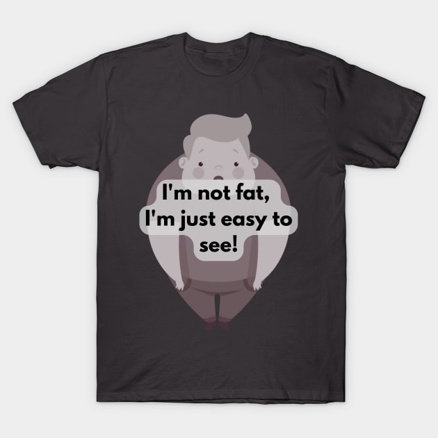 I'm not fat... T-Shirt by baseCompass